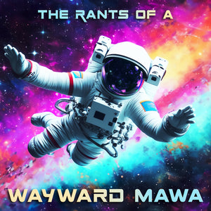 The Rants of a Wayward Mawa